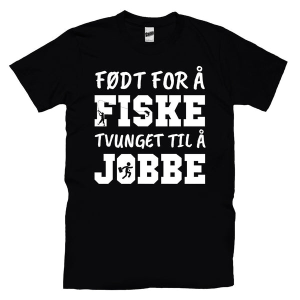 Født For Å Fiske, Tvunget Til Å Jobbe T-skjorte