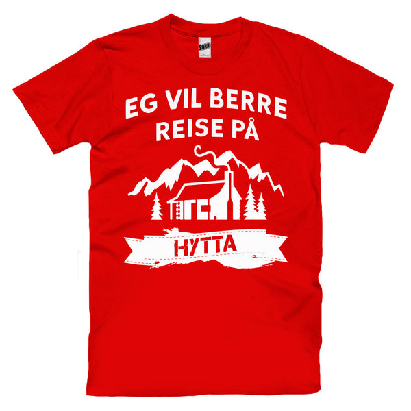 Eg Vil Berre Reise På Hytta T-skjorte