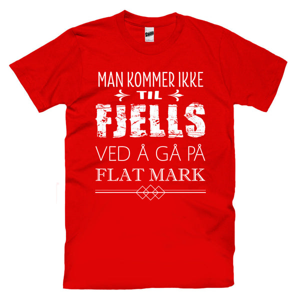 Man Kommer Ikke Til Fjells Ved Å Gå På Flat Mark T-skjorte