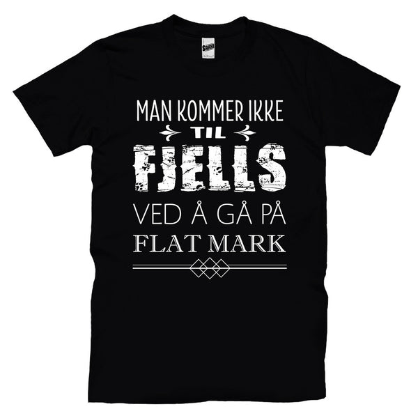 Man Kommer Ikke Til Fjells Ved Å Gå På Flat Mark T-skjorte