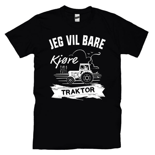 Jeg Vil Bare Kjøre Traktor T-skjorte