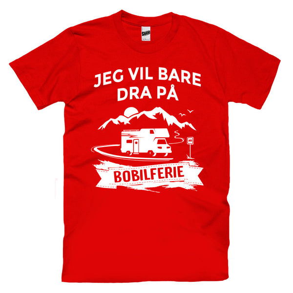 Jeg Vil Bare Dra På Bobilferie T-skjorte