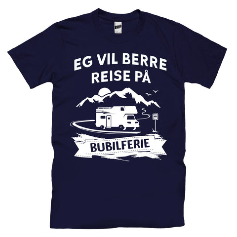 Eg Vil Berre Reise På Bubilferie T-skjorte
