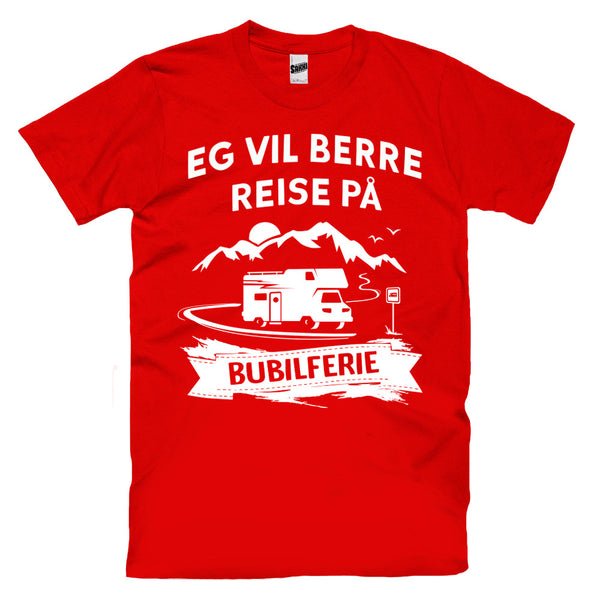 Eg Vil Berre Reise På Bubilferie T-skjorte