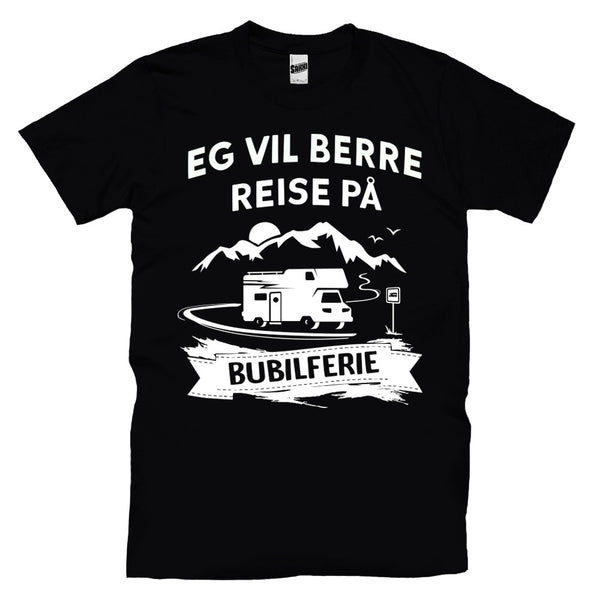 Eg Vil Berre Reise På Bubilferie T-skjorte