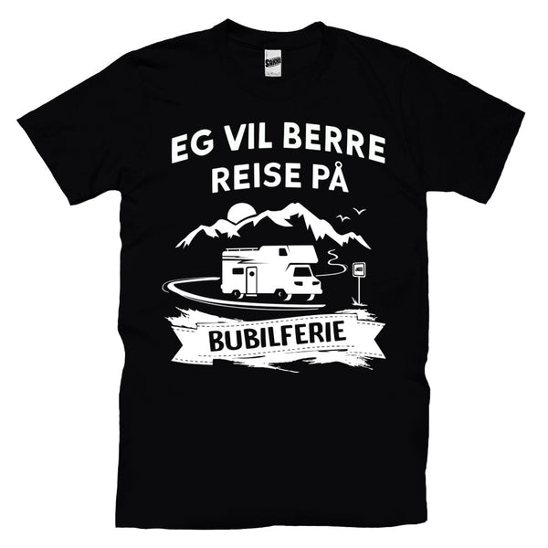 Eg Vil Berre Reise På Bubilferie T-skjorte