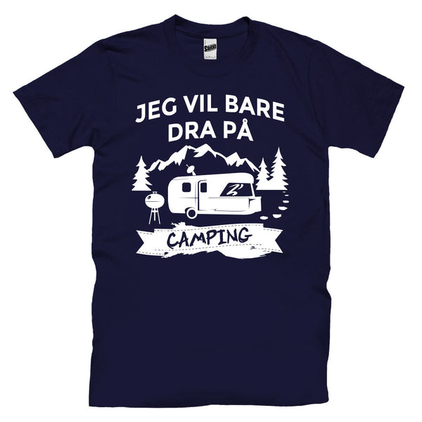 Jeg Vil Bare Dra På Camping T-skjorte