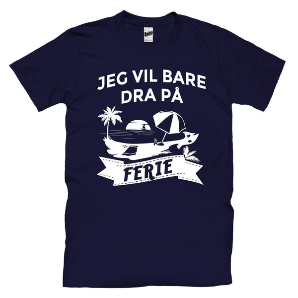 Jeg Vil Bare Dra På Ferie T-skjorte
