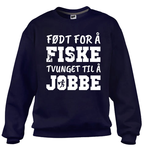 Født For Å Fiske, Tvunget Til Å Jobbe Genser