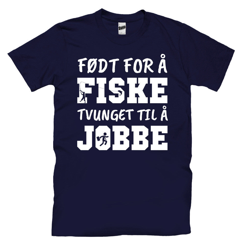Født For Å Fiske, Tvunget Til Å Jobbe T-skjorte