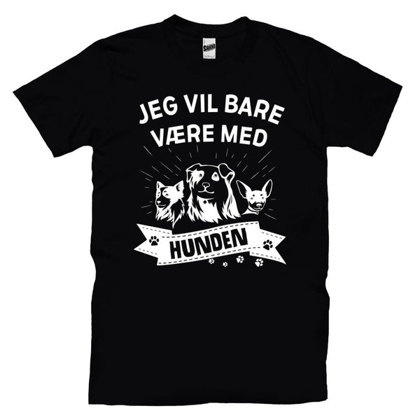 Jeg Vil Bare Være Med Hunden T-skjorte