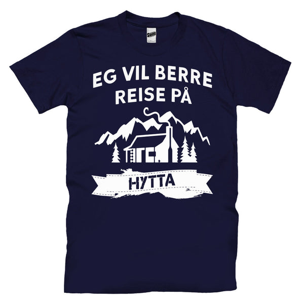 Eg Vil Berre Reise På Hytta T-skjorte