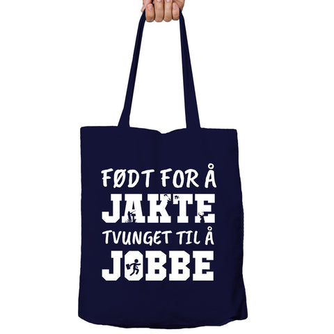 Født For Å Jakte, Tvunget Til Å Jobbe Tote-Bag
