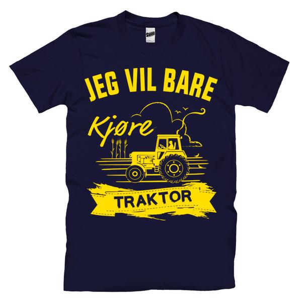Jeg Vil Bare Kjøre Traktor T-skjorte