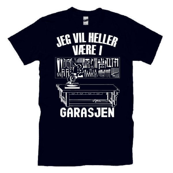 Jeg Vil Heller Være I Garasjen Verktøy T-skjorte