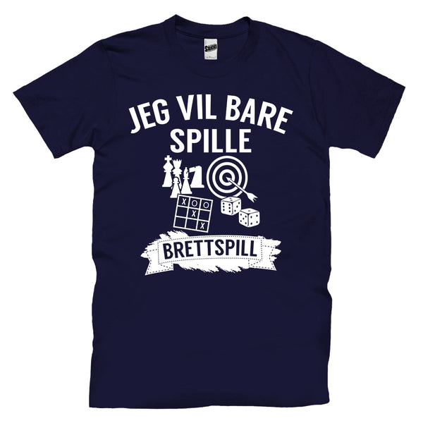 Jeg Vil Bare Spille Brettspill T-skjorte