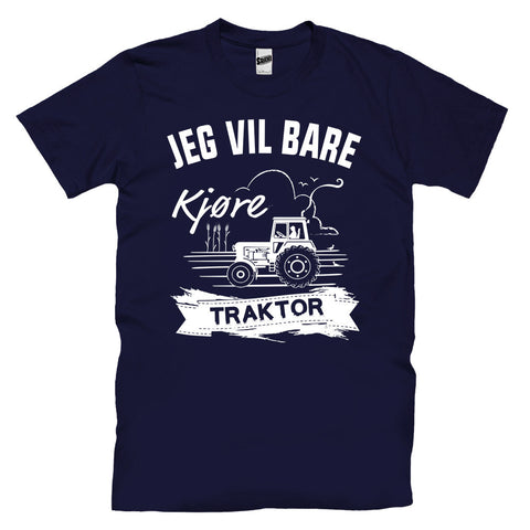 Jeg Vil Bare Kjøre Traktor T-skjorte